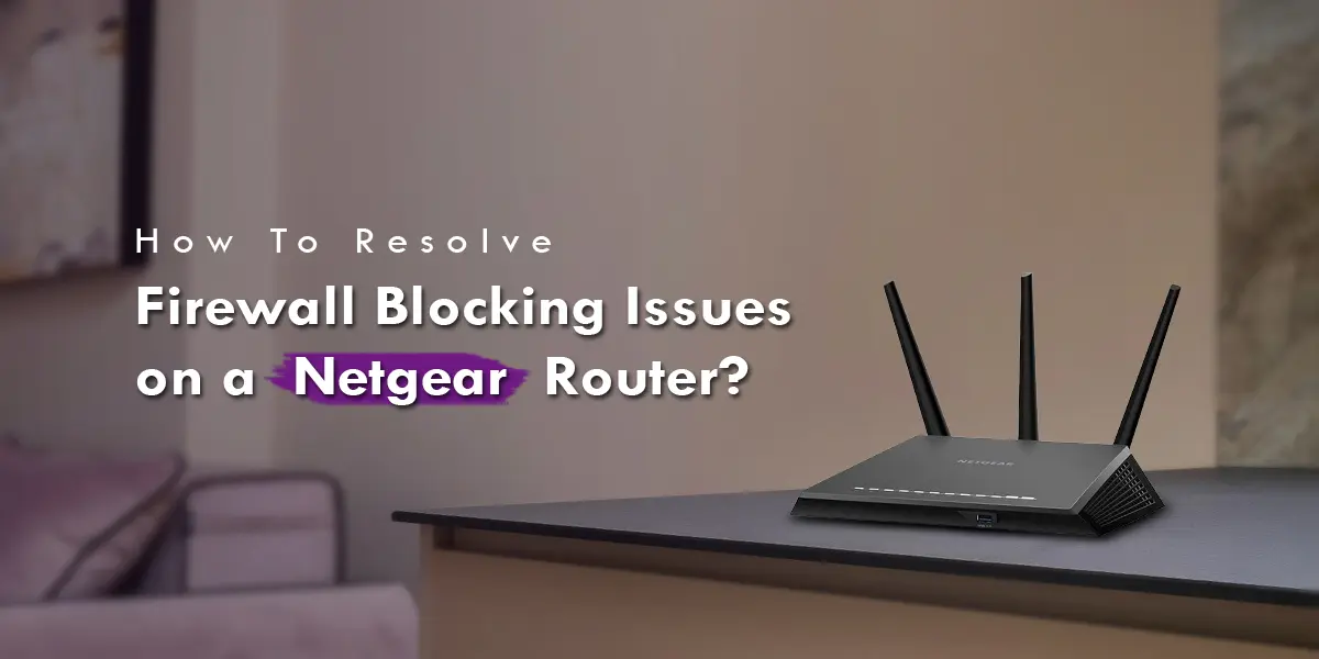 firewall blocking issues on Netgear